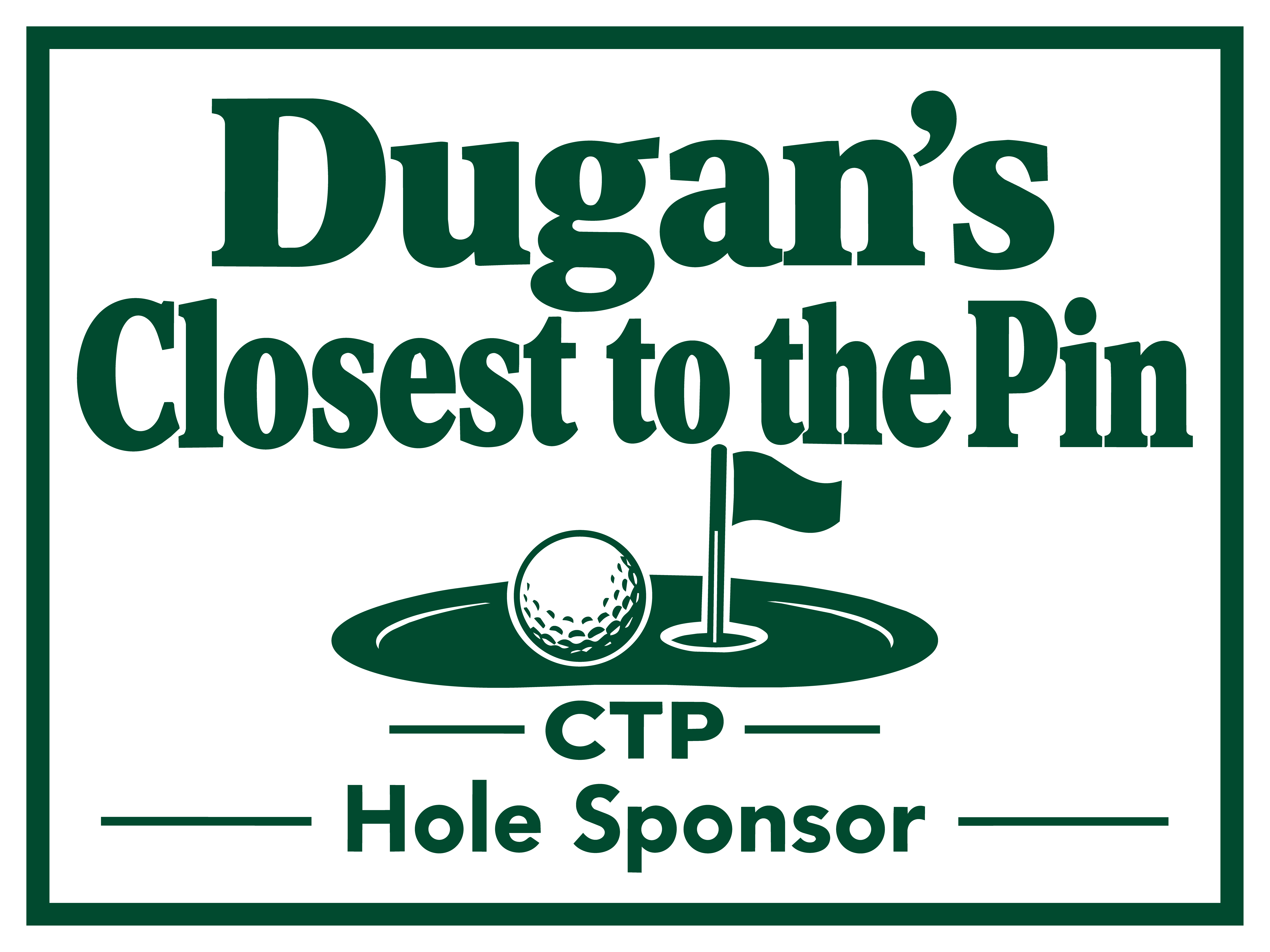 Dugan's Closest to the Pin Hole Sponsor logo